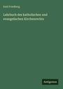 Emil Friedberg: Lehrbuch des katholischen und evangelischen Kirchenrechts, Buch