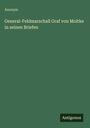 Anonym: General-Feldmarschall Graf von Moltke in seinen Briefen, Buch