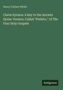 Henry Fulham Whish: Clavis Syriaca: A Key to the Ancient Syriac Version, Called "Peshito," of The Four Holy Gospels, Buch