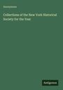 Anonymous: Collections of the New York Historical Society for the Year, Buch