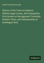 Daniel Franklin Secomb: History of the Town of Amherst, Hillsborough County, New Hampshire, First Known as Narragansett Township Number Three, and Subsequently as Southegan West, Buch