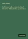 James Hakewill: An Attempt to Determine the Exact Character of Elizabethan Architecture, Buch