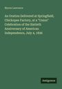 Myron Lawrence: An Oration Delivered at Springfield, Chickopee Factory, at a "Union" Celebration of the Sixtieth Anniversary of American Independence, July 4, 1836, Buch