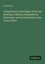 Anonymous: A Supplement to the Digest of the Law Relating to Offences Punishable by Indictment, and by Information in the Crown Office, Buch