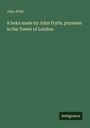 John Frith: A boke made by John Fryth, prysoner in the Tower of London, Buch