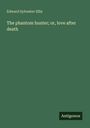 Edward Sylvester Ellis: The phantom hunter; or, love after death, Buch