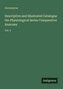 Anonymous: Descriptive and Illustrated Catalogue the Physiological Series Comparative Anatomy, Buch