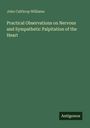 John Calthrop Williams: Practical Observations on Nervous and Sympathetic Palpitation of the Heart, Buch