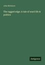 John Mcintyre: The ragged edge: A tale of ward life & politics, Buch