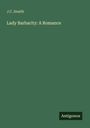 J. C. Snaith: Lady Barbarity: A Romance, Buch