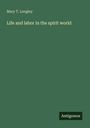 Mary T. Longley: Life and labor in the spirit world, Buch