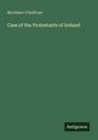 Mortimer O'Sullivan: Case of the Protestants of Ireland, Buch