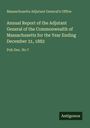 Massachusetts Adjutant General's Office: Annual Report of the Adjutant General of the Commonwealth of Massachusetts for the Year Ending December 31, 1882, Buch