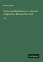 Robert Mudie: London and Londoners, or, a Second Judgment of Babylon the Great, Buch