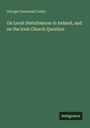 George Cornewall Lewis: On Local Disturbances in Ireland, and on the Irish Church Question, Buch