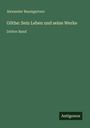 Alexander Baumgartner: Göthe: Sein Leben und seine Werke, Buch