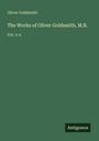 Oliver Goldsmith: The Works of Oliver Goldsmith, M.B., Buch