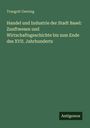 Traugott Geering: Handel und Industrie der Stadt Basel: Zunftwesen und Wirtschaftsgeschichte bis zum Ende des XVII. Jahrhunderts, Buch