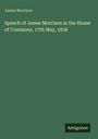 James Morrison: Speech of James Morrison in the House of Commons, 17th May, 1836, Buch