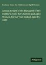 Roxbury Home for Children and Aged Women: Annual Report of the Managers of the Roxbury Home for Children and Aged Women, for the Year Ending April 17, 1883, Buch