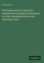Anonymous: The Charter and By-Laws of the Pennsylvania Company for Insurances on Lives, Granting Annuities, and Executing Trusts, Buch