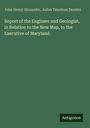 John Henry Alexander: Report of the Engineer and Geologist, in Relation to the New Map, to the Executive of Maryland, Buch