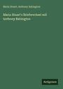 Maria Stuart: Maria Stuart's Briefwechsel mit Anthony Babington, Buch
