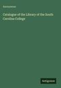 Anonymous: Catalogue of the Library of the South Carolina College, Buch