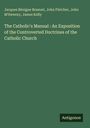 Jacques Bénigne Bossuet: The Catholic's Manual : An Exposition of the Controverted Doctrines of the Catholic Church, Buch