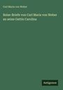 Carl Maria Von Weber: Reise-Briefe von Carl Maria von Weber an seine Gattin Carolina, Buch