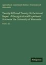 Agricultural Experiment Station - University of Wisconsin: Twenty-fifth and Twenty-Sixth Annual Report of the Agricultural Experiment Station of the University of Wisconsin, Buch
