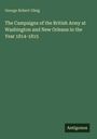 George Robert Gleig: The Campaigns of the British Army at Washington and New Orleans in the Year 1814-1815, Buch