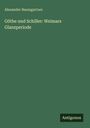 Alexander Baumgartner: Göthe und Schiller: Weimars Glanzperiode, Buch