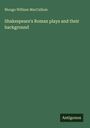 Mungo William Maccallum: Shakespeare's Roman plays and their background, Buch