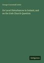 George Cornewall Lewis: On Local Disturbances in Ireland, and on the Irish Church Question, Buch