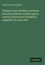 Adolf Erik Nordenskiöld: Grönland: seine Eiswüsten im Innern und seine Ostküste: Schilderung der zweiten Dickson'schen Expedition ausgeführt im Jahre 1883, Buch
