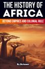 Buchtitel: "THE HISTORY OF AFRICA: BEYOND EMPIRES AND COLONIAL RULE". Unten große Baobab-Bäume vor Pyramiden bei Sonnenuntergang.
