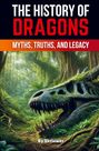 Text: „THE HISTORY OF DRAGONS: MYTHS, TRUTHS, AND LEGACY“. Eine Illustration zeigt ein verwachsenes Drachenskelett im Dschungel.