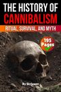 Ein Totenschädel liegt in dunkler Erde. Texte: "The History of Cannibalism", "Ritual, Survival, and Myth", "195 Pages", "By Skriuwer".