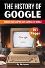 "The History of Google", "Innovation Shaping Our Connected World", ein Computerbildschirm mit Google, "191 Pages".