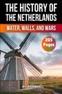 "THE HISTORY OF THE NETHERLANDS"; "WATER, WALLS, AND WARS"; "205 Pages"; "BY SKRIUWER". Eine Windmühle in Landschaft.