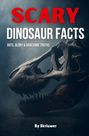 "SCARY DINOSAUR FACTS: Guts, Glory & Gruesome Truths. By Skriwer." Dinosaurierschädel in düsterer Beleuchtung.