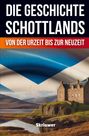 Text: "DIE GESCHICHTE SCHOTTLANDS", "VON DER URZEIT BIS ZUR NEUZEIT", "Skriuwer". Ein Schloss am See mit schottischer Flagge.