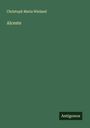Christoph Maria Wieland: Alceste, Buch
