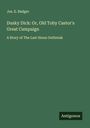 Jos. E. Badger: Dusky Dick: Or, Old Toby Castor's Great Campaign, Buch