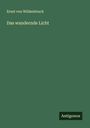 Ernst Von Wildenbruch: Das wandernde Licht, Buch