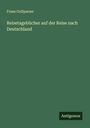 Franz Grillparzer: Reisetagebücher auf der Reise nach Deutschland, Buch