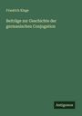 Friedrich Kluge: Beiträge zur Geschichte der germanischen Conjugation, Buch