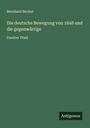Bernhard Becker: Die deutsche Bewegung von 1848 und die gegenwärtige, Buch