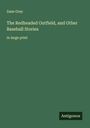 Zane Grey: The Redheaded Outfield, and Other Baseball Stories, Buch